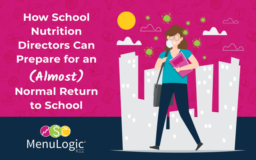 How School Nutrition Directors Can Prepare for an (Almost) Normal Return to School