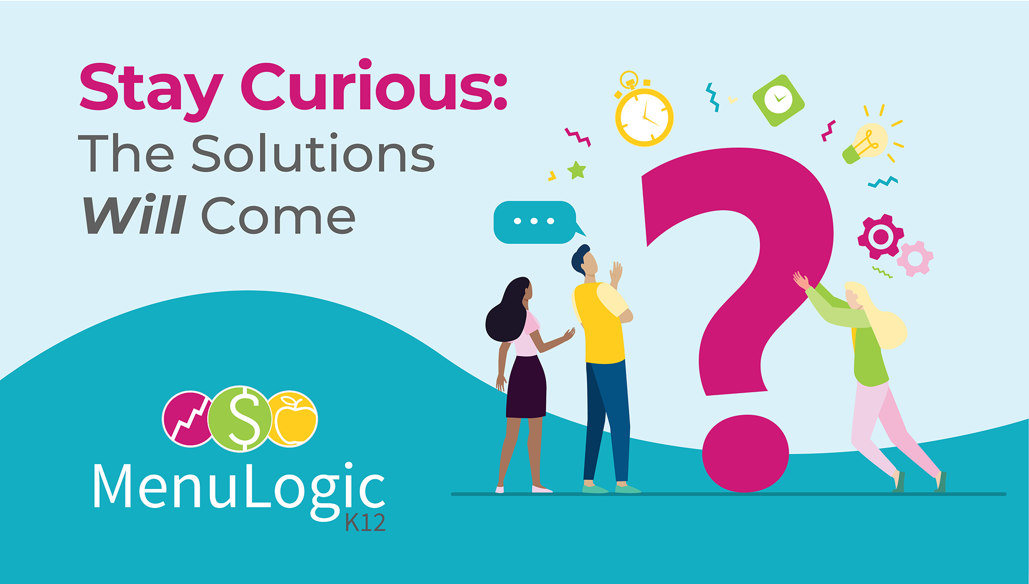 Stay Curious: The Solutions Will Come
