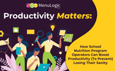 Productivity Matters: How School Nutrition Program Operators Can Boost Productivity (To Prevent) Losing Their Sanity